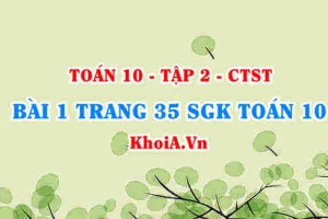 Bài 1 trang 35 SGK Toán 10 tập 2 Chân trời sáng tạo